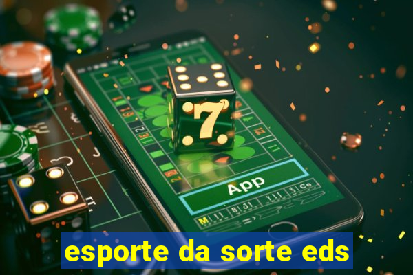 esporte da sorte eds